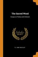 The Sacred Wood di Eliot T S. 1888-1965 Eliot edito da Franklin Classics