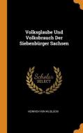 Volksglaube Und Volksbrauch Der Siebenb Rger Sachsen di Heinrich Von Wlislocki edito da Franklin Classics Trade Press