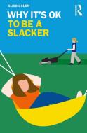Why It's OK To Be A Slacker di Alison Suen edito da Taylor & Francis Ltd