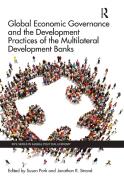 Global Economic Governance And The Development Practices Of The Multilateral Development Banks edito da Taylor & Francis Ltd