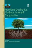 Practicing Qualitative Methods In Health Geographies edito da Taylor & Francis Ltd