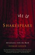 Me and Shakespeare: Adventures with the Bard di Herman Gollob edito da ANCHOR