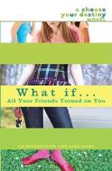 What If... All Your Friends Turned on You di Liz Ruckdeschel, Sara James edito da Delacorte Press Books for Young Readers