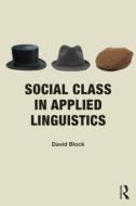 Social Class in Applied Linguistics di David Block edito da Taylor & Francis Ltd