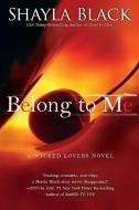 Belong to Me di Shayla Black edito da BERKLEY BOOKS