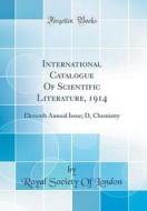 International Catalogue of Scientific Literature, 1914: Eleventh Annual Issue; D, Chemistry (Classic Reprint) di Royal Society of London edito da Forgotten Books