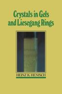 Crystals in Gels and Liesegang Rings di Heinz K. Henisch, Henisch Heinz K. edito da Cambridge University Press
