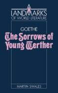 Goethe: The Sorrows Of Young Werther di Martin Swales edito da Cambridge University Press