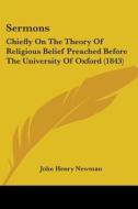 Sermons: Chiefly On The Theory Of Religious Belief Preached Before The University Of Oxford (1843) di John Henry Newman edito da Kessinger Publishing, Llc