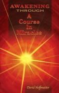 Awakening Through a Course in Miracles di David Hoffmeister edito da FOUND FOR THE AWAKENING MIND