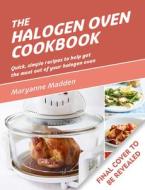 The Halogen Oven Cookbook di Maryanne Madden edito da Octopus Publishing Group