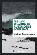 The Law Relating to Automobile Insurance di John Simpson edito da LIGHTNING SOURCE INC