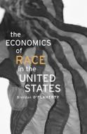The Economics of Race in the United States di Brendan O'Flaherty edito da Harvard University Press