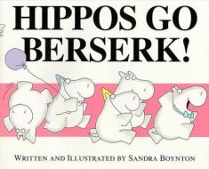 Hippos Go Berserk! di Sandra Boynton edito da ALADDIN