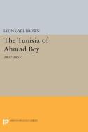 The Tunisia of Ahmad Bey, 1837-1855 di Leon Carl Brown edito da Princeton University Press