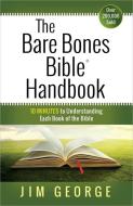 The Bare Bones Bible (R) Handbook di Jim George edito da Harvest House Publishers,U.S.