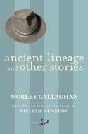 Ancient Lineage and Other Stories di Morley Callaghan edito da MACFARLANE WALTER & ROSS