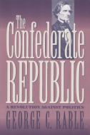 The Confederate Republic di George C. Rable edito da The University of North Carolina Press
