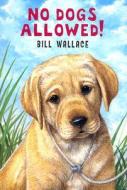 No Dogs Allowed di Bill Wallace edito da Holiday House