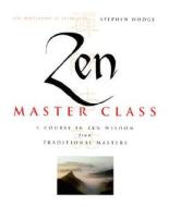 Zen Master Class: A Course in Zen Wisdom from Tradtional Masters di Stephen Hodge, Hodge Stephen edito da Quest Books (IL)