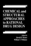 Chemical and Structural Approaches to Rational Drug Design di David B. Weiner, William V. Williams edito da Taylor & Francis Inc
