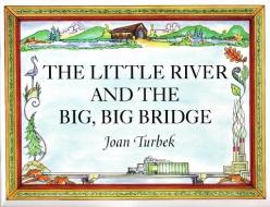 The Little River And The Big, Big Bridge di Joan Turbek edito da North Country Books