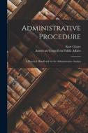 Administrative Procedure [microform]; a Practical Handbook for the Administrative Analyst di Kurt Glaser edito da LIGHTNING SOURCE INC