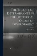 The Theory of Determinants in the Historical Order of Development di Thomas Muir edito da LEGARE STREET PR
