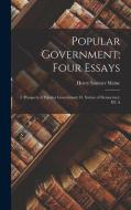 Popular Government; Four Essays: I. Prospects of Popular Government; II. Nature of Democracy; III. A di Henry James Sumner Maine edito da LEGARE STREET PR