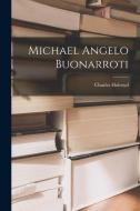 Michael Angelo Buonarroti di Charles Holroyd edito da LEGARE STREET PR
