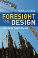 Foresight And Design di Mark C. Childs edito da Taylor & Francis Ltd
