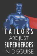 Tailors Are Just Superheroes in Disguise: Notebook, Planner or Journal Size 6 X 9 110 Lined Pages Office Equipment Great di Tailor Notebooks edito da INDEPENDENTLY PUBLISHED