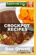 Crockpot Recipes: Over 255 Quick & Easy Gluten Free Low Cholesterol Whole Foods Recipes Full of Antioxidants & Phytochem di Don Orwell edito da INDEPENDENTLY PUBLISHED