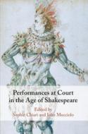 Performances At Court In The Age Of Shakespeare edito da Cambridge University Press