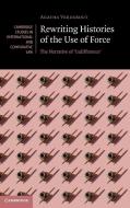 Rewriting Histories Of The Use Of Force di Agatha Verdebout edito da Cambridge University Press
