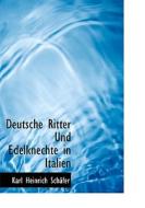 Deutsche Ritter Und Edelknechte In Italien di Karl Heinrich Schfer, Karl Heinrich Schafer edito da Bibliolife, Llc
