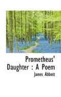 Prometheus' Daughter di James Abbott edito da Bibliolife