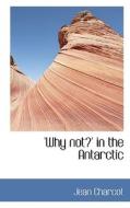 Why Not?' In The Antarctic di Jean Charcot edito da Bibliolife