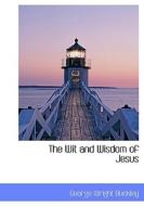 The Wit And Wisdom Of Jesus di George Wright Buckley edito da Bibliolife