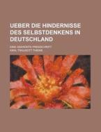 Ueber Die Hindernisse Des Selbstdenkens in Deutschland; Eine Gekronte Preisschrift di Karl Traugott Thieme edito da Rarebooksclub.com