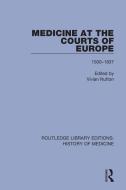 Medicine At The Courts Of Europe di Vivian Nutton edito da Taylor & Francis Ltd