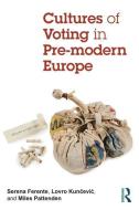 Cultures of Voting in Pre-modern Europe di Serena Ferente edito da Taylor & Francis Ltd