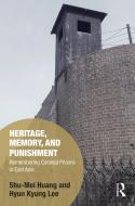 Heritage, Memory, And Punishment di Shu-Mei Huang, Hyun-Kyung Lee edito da Taylor & Francis Ltd