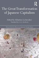 The Great Transformation of Japanese Capitalism di Sebastien Lechevalier edito da Taylor & Francis Ltd