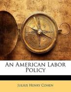 An American Labor Policy di Julius Henry Cohen edito da Bibliolife, Llc