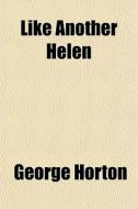 Like Another Helen di George Horton edito da General Books Llc