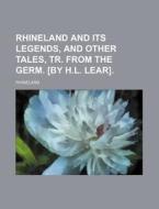 Rhineland and Its Legends, and Other Tales, Tr. from the Germ. [By H.L. Lear]. di Rhineland edito da Rarebooksclub.com