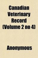 Canadian Veterinary Record Volume 2 No di Anonymous edito da General Books