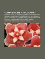 Compositions For Clarinet: Clarinet Choi di Books Llc edito da Books LLC, Wiki Series