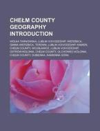 Chelm County geography Introduction di Source Wikipedia edito da Books LLC, Reference Series